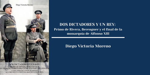 DOS DICTADORES Y UN REY Primo de Rivera, Berenguer y el final de la monarquía de Alfonso XIII(1)